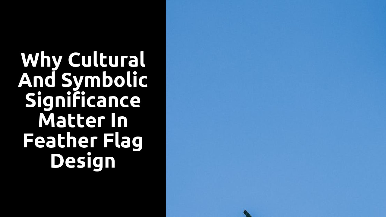 Why Cultural and Symbolic Significance Matter in Feather Flag Design