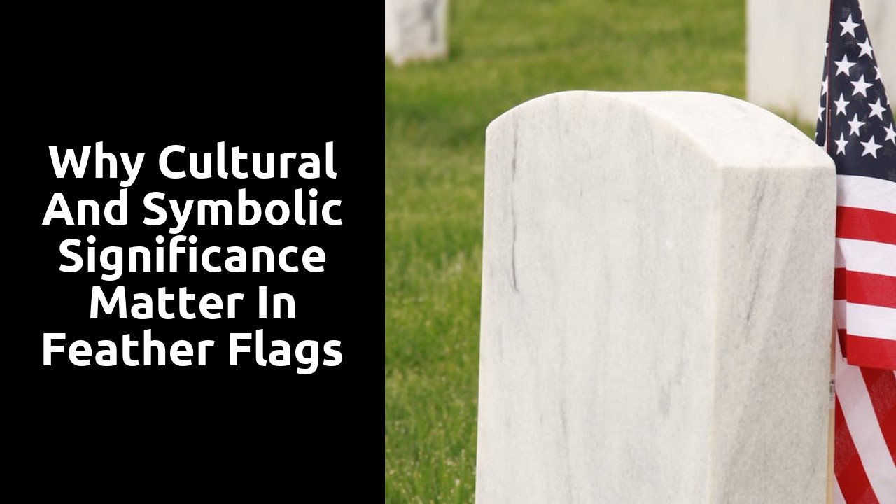 Why Cultural and Symbolic Significance Matter in Feather Flags